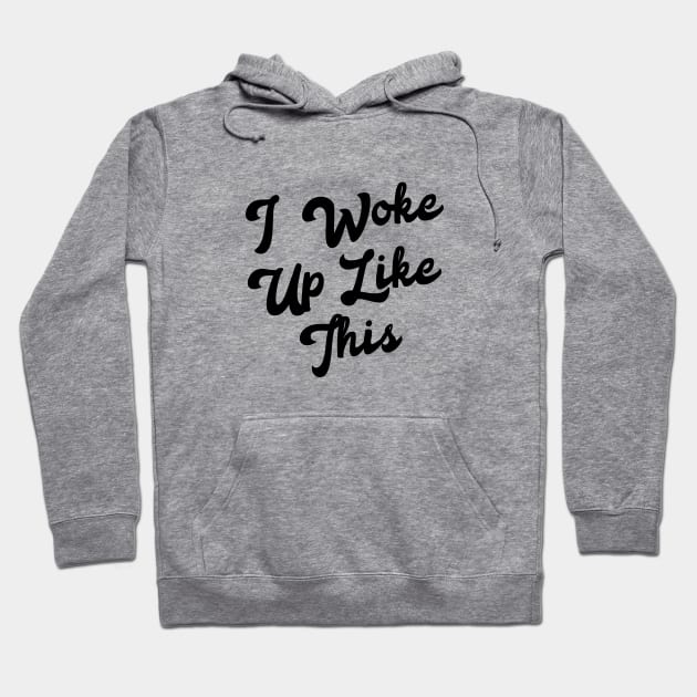 I woke up like this Hoodie by NotoriousMedia